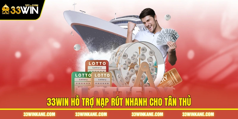 33WIN hỗ trợ nạp rút nhanh cho tân thủ