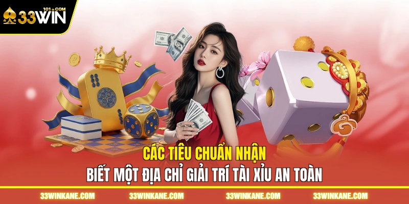 Tài Xỉu Uy Tín 33WIN - Khám Phá Trò Đỏ Đen Đổi Thưởng 5 Các tiêu chuẩn nhận biết một địa chỉ giải trí tài xỉu an toàn