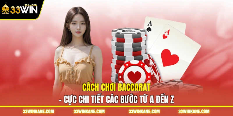 Cách Chơi Baccarat - Cực Chi Tiết Các Bước Từ A Đến Z 4 cách chơi baccarat