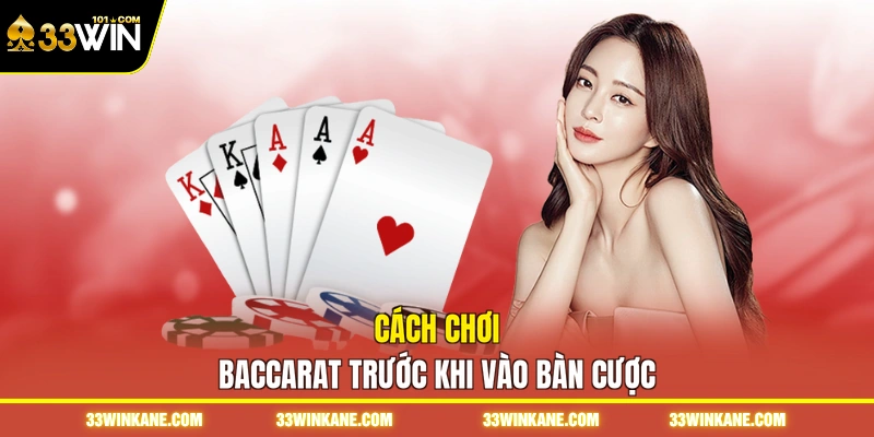 Cách Chơi Baccarat - Cực Chi Tiết Các Bước Từ A Đến Z 5 Cách chơi baccarat trước khi vào bàn cược