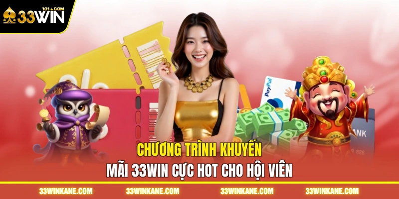 Khuyến Mãi 33WIN - Cập Nhật Sự Kiện Hot Tri Ân Quà Lớn 1 Chương trình khuyến mãi 33WIN cực hot cho hội viên
