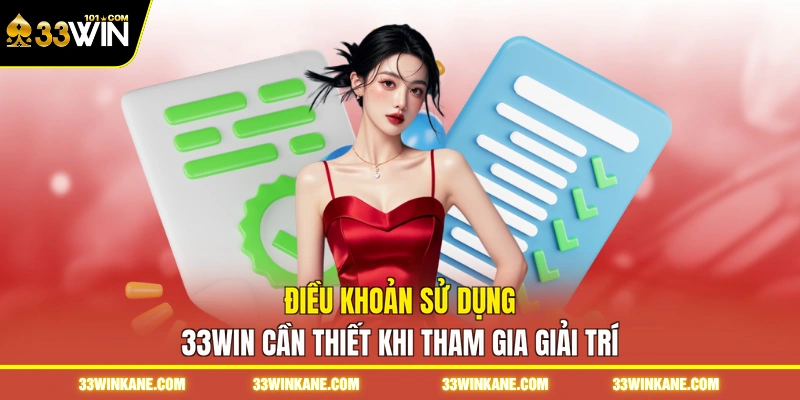 Điều Khoản Sử Dụng 33WIN - Quy Định Pháp Lý Cần Biết 1 Điều khoản sử dụng 33WIN cần thiết khi tham gia giải trí