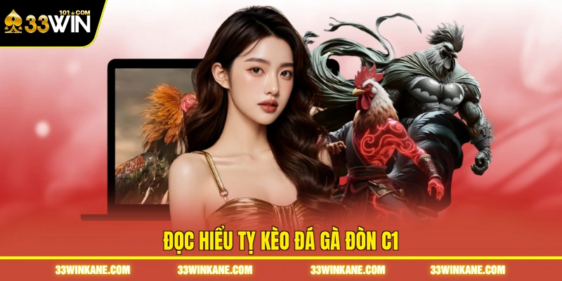Đá Gà Đòn C1 - Theo Dõi Những Trận Đấu Đỉnh Cao tại 33WIN 6 Đọc hiểu tỵ kèo đá gà đòn C1