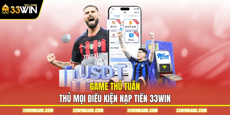Game thủ tuân thủ mọi điều kiện nạp tiền 33WIN 