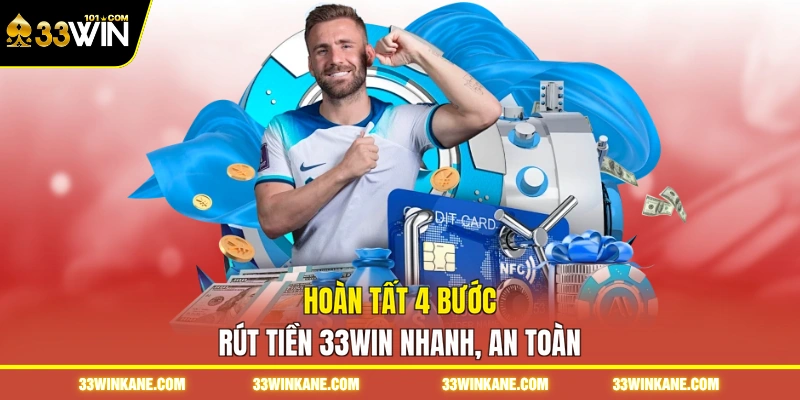 Rút Tiền 33WIN - Giao Dịch Nhanh Chóng, An Toàn, Tiện Lợi 2 Hoàn tất 4 bước rút tiền 33WIN nhanh, an toàn