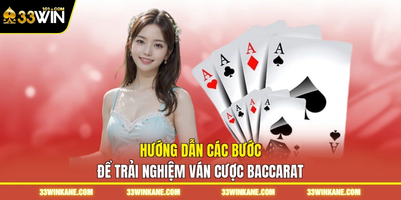 Cách Chơi Baccarat - Cực Chi Tiết Các Bước Từ A Đến Z 6 Hướng dẫn các bước để trải nghiệm ván cược baccarat