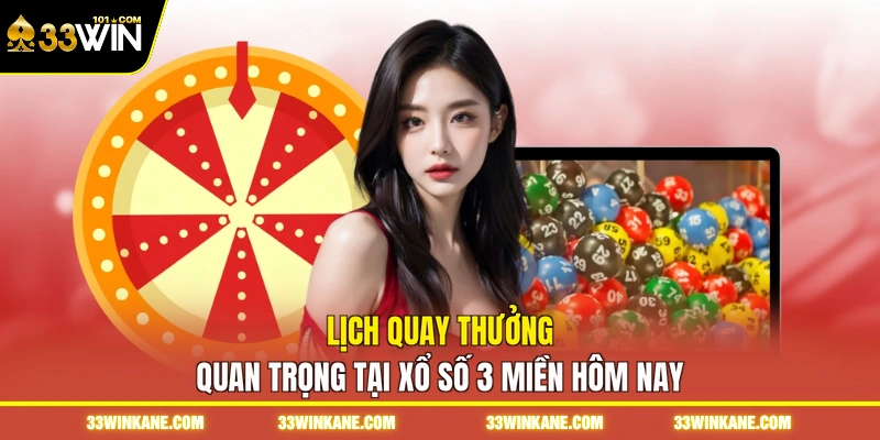 Lịch quay thưởng quan trọng tại xổ số 3 miền hôm nay