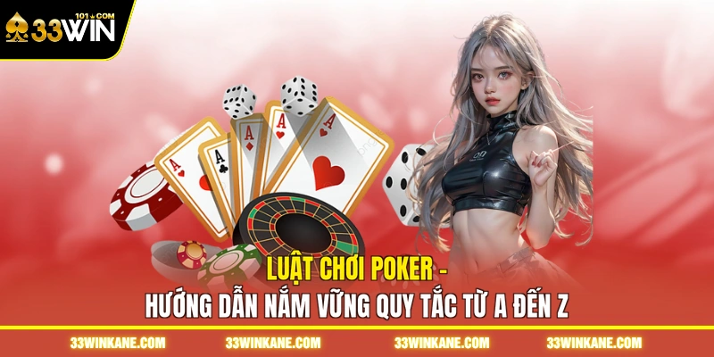 Luật Chơi Poker - Hướng Dẫn Nắm Vững Quy Tắc Từ A Đến Z 4 luật chơi poker