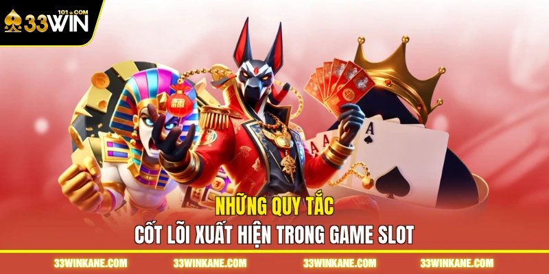 Game Quay Slot - Tham Gia Thế Giới Đổi Thưởng Đầy Màu Sắc 6 Những quy tắc cốt lõi xuất hiện trong game slot