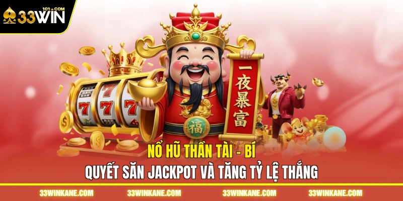 Nổ Hũ Thần Tài - Bí Quyết Săn Jackpot Và Tăng Tỷ Lệ Thắng 4 nổ hũ thần tài