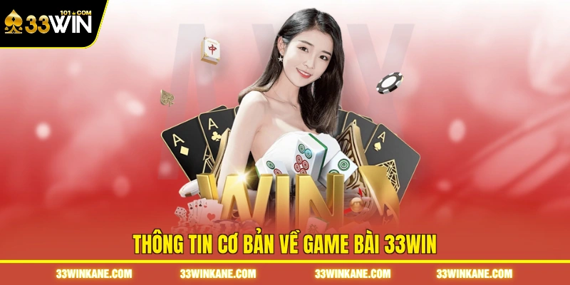 Thông tin cơ bản về game bài 33WIN