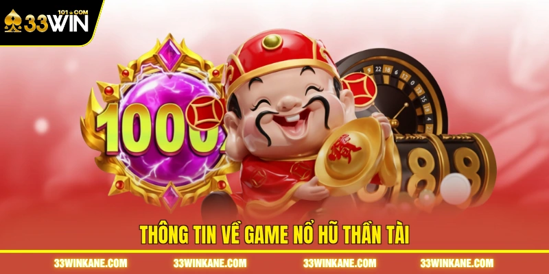 Nổ Hũ Thần Tài - Bí Quyết Săn Jackpot Và Tăng Tỷ Lệ Thắng 5 Thông tin về game nổ hũ thần tài