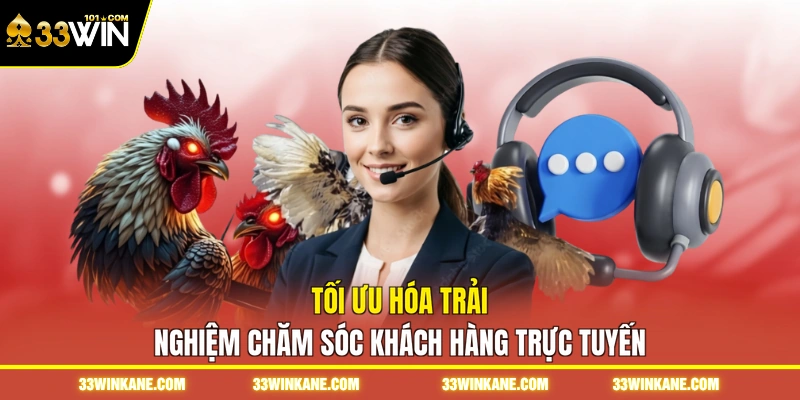 Chăm Sóc Khách Hàng 33WIN - Hỗ Trợ Giải Đáp Trực Tuyến 1 Tối ưu hóa trải nghiệm chăm sóc khách hàng trực tuyến