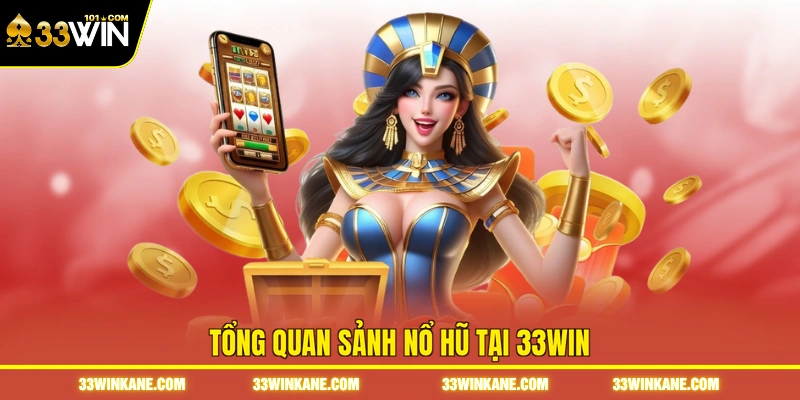 Tổng quan sảnh nổ hũ tại 33WIN