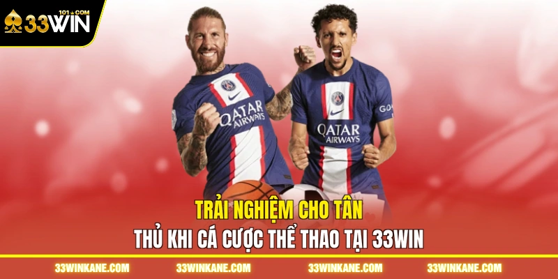 Trải nghiệm cho tân thủ khi cá cược thể thao tại 33WIN
