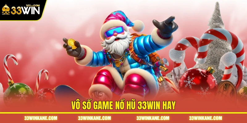 Vô số game nổ hũ 33WIN hay