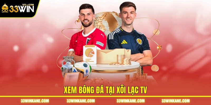 Bóng Đá Xôi Lạc TV - Theo Dõi Diễn Biến Các Trận Cầu Hot 5 Xem bóng đá tại Xôi Lạc TV