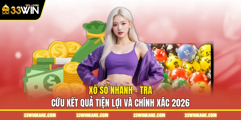 Xổ Số Nhanh - Tra Cứu Kết Quả Tiện Lợi Và Chính Xác 2026 4 xổ số nhanh